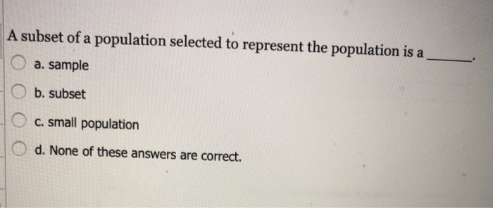 Solved A subset of a population selected to represent the | Chegg.com
