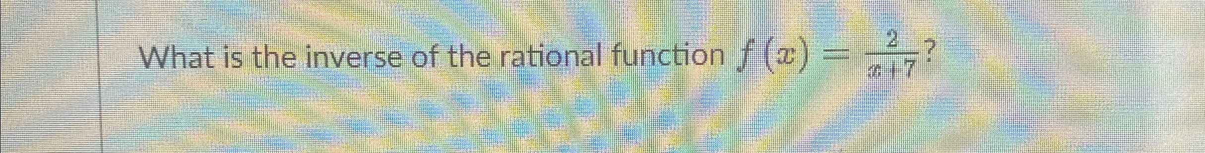 Solved What is the inverse of the rational function | Chegg.com