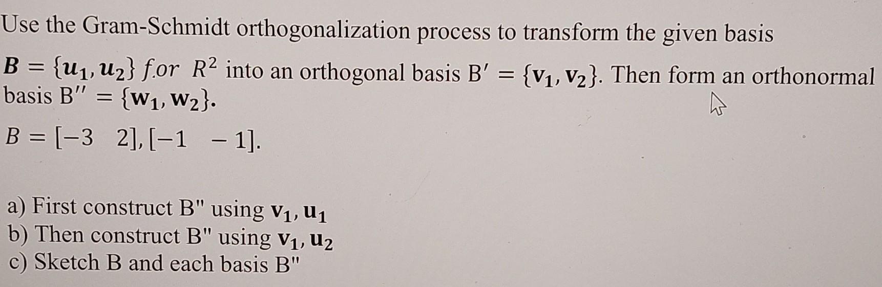 Solved Use The Gram-Schmidt Orthogonalization Process To | Chegg.com