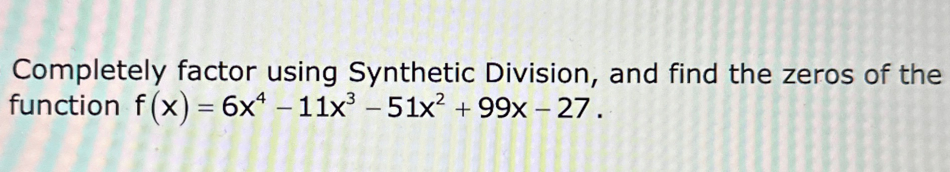 Solved Completely factor using Synthetic Division, and find | Chegg.com