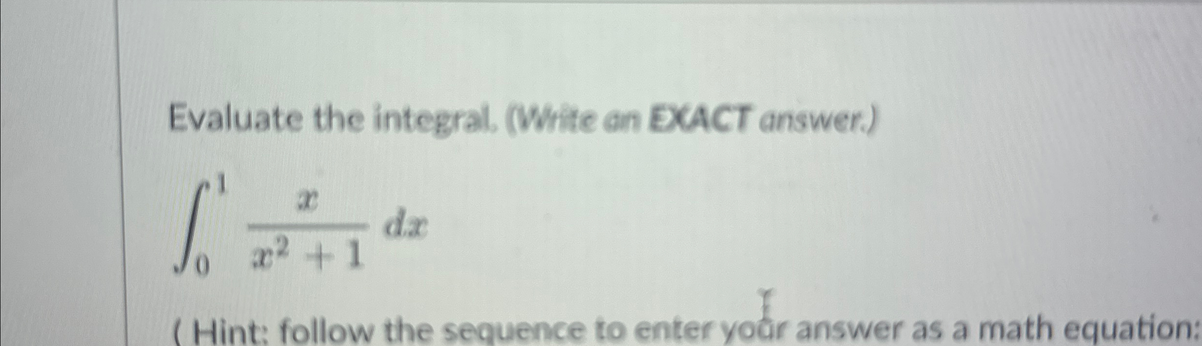 Solved Evaluate the integral. (White an EXACT | Chegg.com