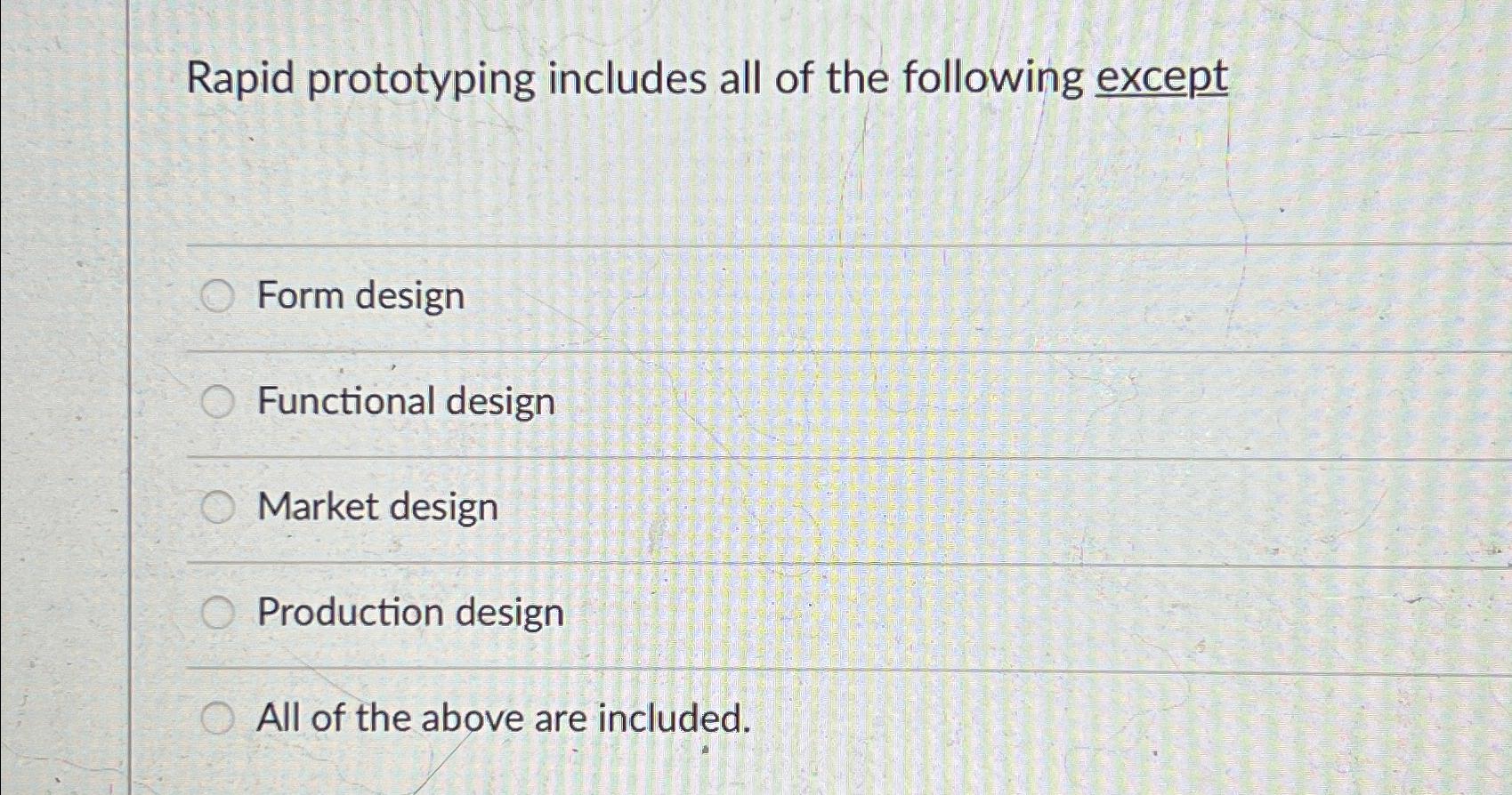 Solved Rapid prototyping includes all of the following | Chegg.com