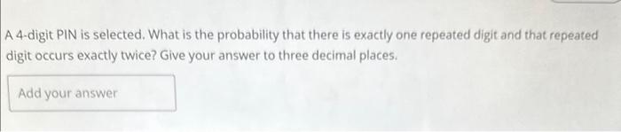 Solved A 4-digit PIN is selected. What is the probability | Chegg.com