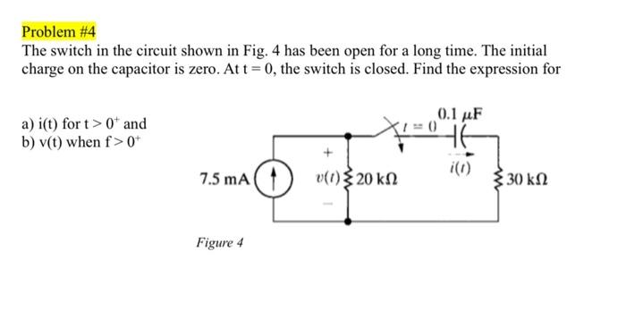 Solved Problem #4 The switch in the circuit shown in Fig. 4 | Chegg.com
