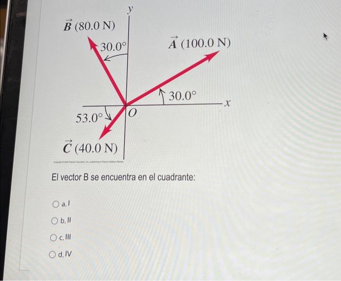 El vector B se encuentra en el cuadrante: a. 1 b. II c. III d. IV