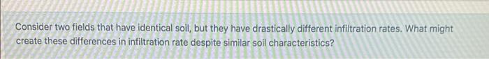 Solved Consider two fields that have identical soil, but | Chegg.com