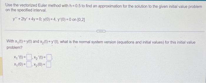 Solved Use the vectorized Euler method with h=0.5 to find an | Chegg.com