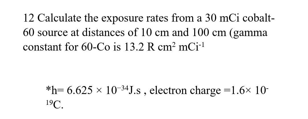 Solved 12 Calculate the exposure rates from a 30mCi cobalt60 | Chegg.com