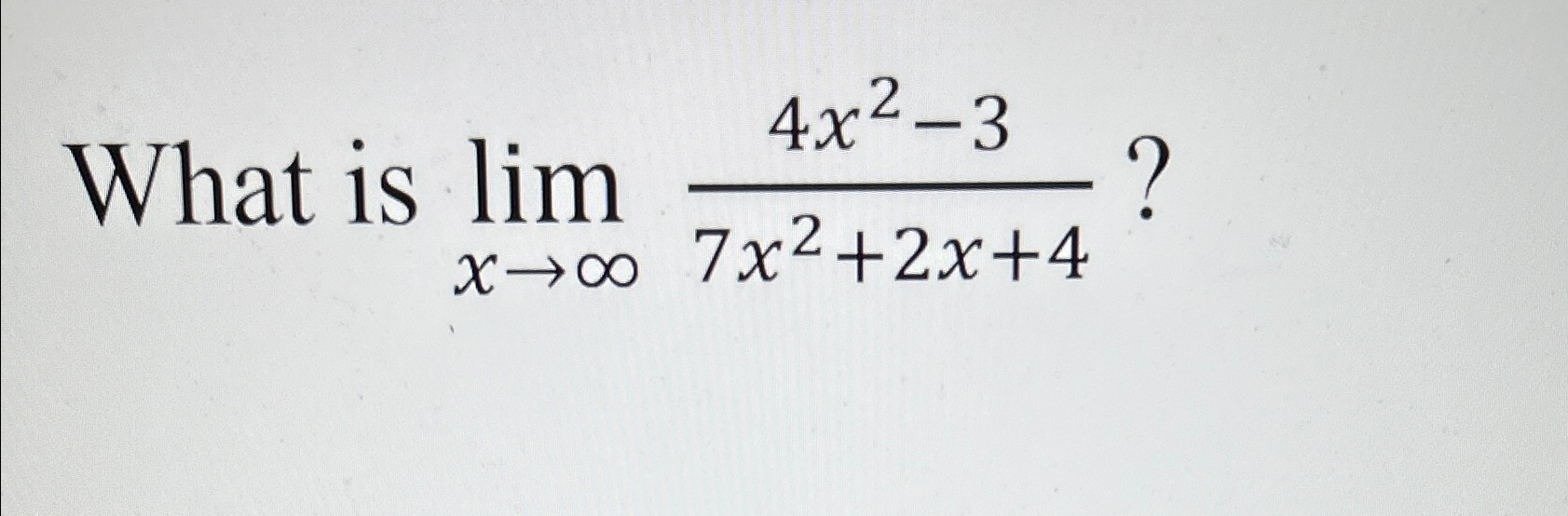 Solved What is limx→∞4x2-37x2+2x+4 ? | Chegg.com