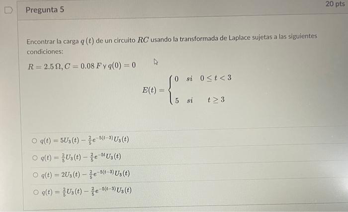 Encontrar la carga \( q(t) \) de un circuito \( R C \) usando la transformada de Laplace sujetas a las siguientes condiciones