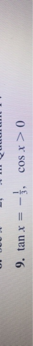 Solved ܕܒ 9. tan x = = - }, COS X > 0 | Chegg.com