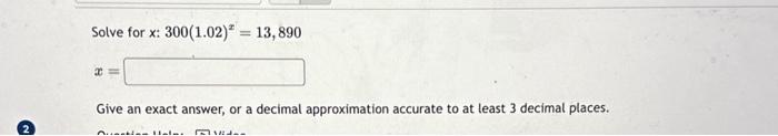Solved Solve for x:300(1.02)x=13,890 x= Give an exact | Chegg.com