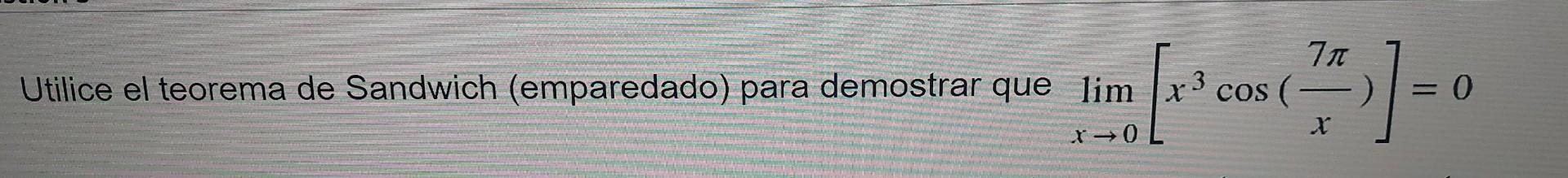 (21-0 =0 X Utilice el teorema de Sandwich (emparedado) para demostrar que lim x3 cos (- x→0