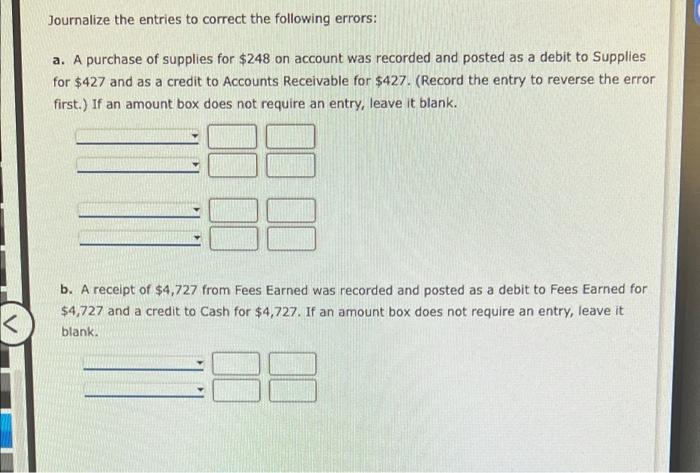 Solved Journalize the entries to correct the following | Chegg.com
