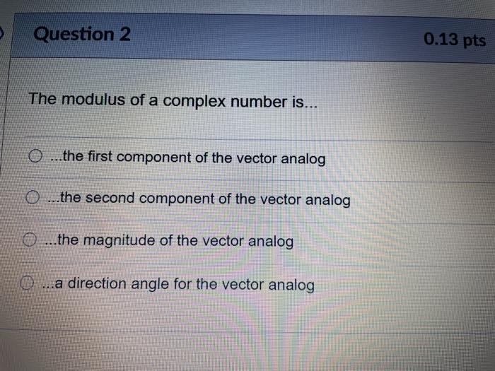 Solved Question 2 0.13 pts The modulus of a complex number | Chegg.com