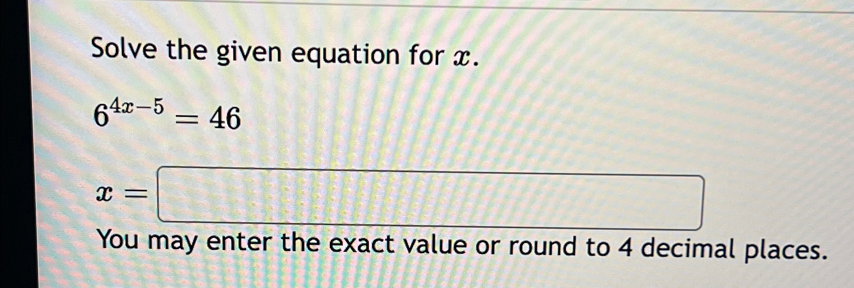 Solved Solve the given equation for x.64x-5=46x=You may | Chegg.com