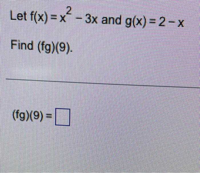 Solved Let Fxx2−3x And Gx2−x Find Fg9 Fg9 6816