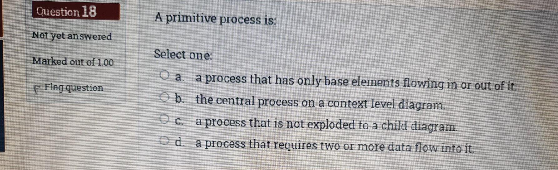 Solved Question 18 A primitive process is: Not yet answered | Chegg.com