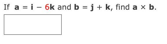 Solved If A=i−6k And B=j+k, Find A×b. | Chegg.com