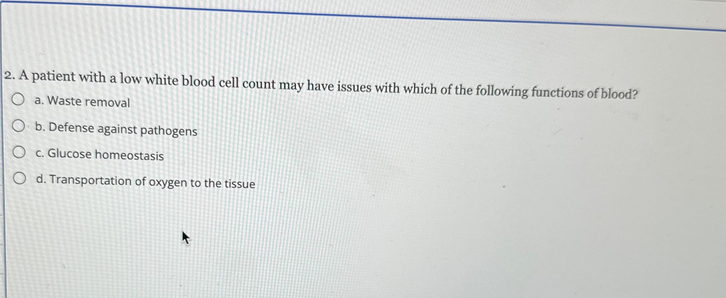 Solved A patient with a low white blood cell count may have | Chegg.com
