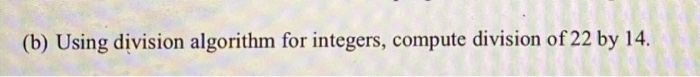 Solved (b) Using division algorithm for integers, compute | Chegg.com