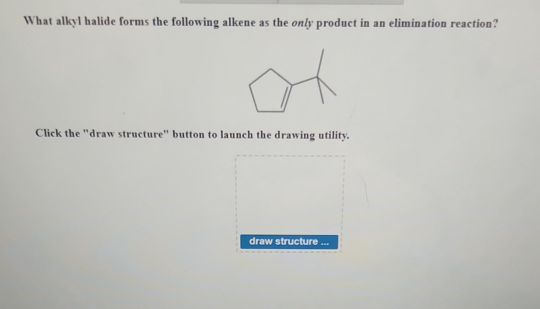 Solved what alkyd halide forms the following alekene as the