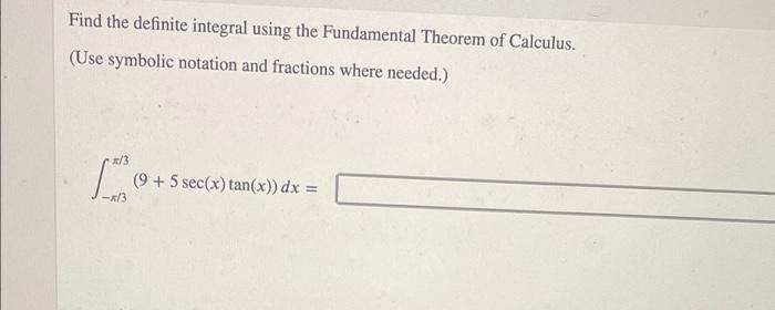 Find the definite integral using the Fundamental Theorem of Calculus.
(Use symbolic notation and fractions where needed.)
x/3