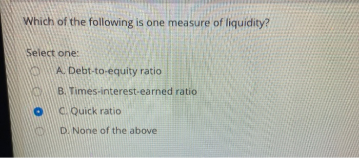 Which Of The Following Is A Measure Of Liquidity Solved Which of the following is one measure of liquidity? | Chegg.com
