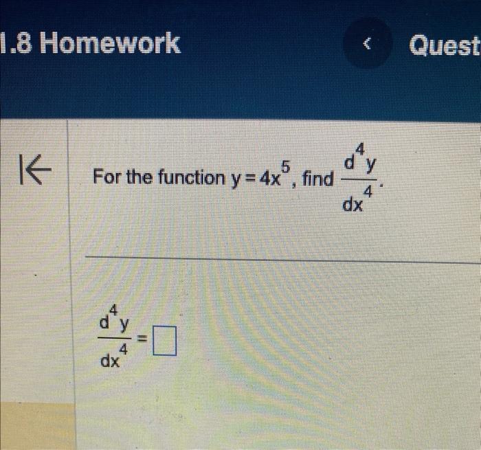 For the function \( y=4 x^{5} \), find \( \frac{d^{4} y}{d x^{4}} \) \[ \frac{d^{4} y}{d x^{4}}= \]