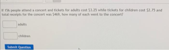 Solved If 156 people attend a concert and tickets for adults | Chegg.com