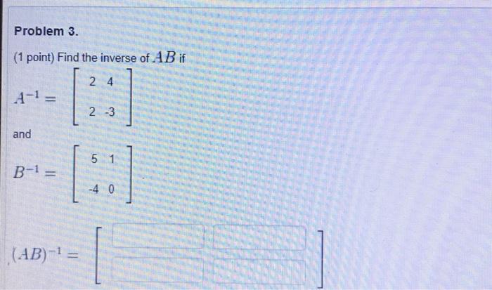 Solved Problem 3. (1 point) Find the inverse of AB if | Chegg.com