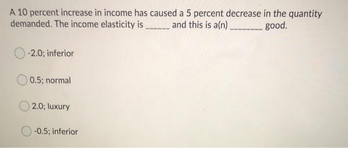 Solved A 10 percent increase in income has caused a 5 | Chegg.com