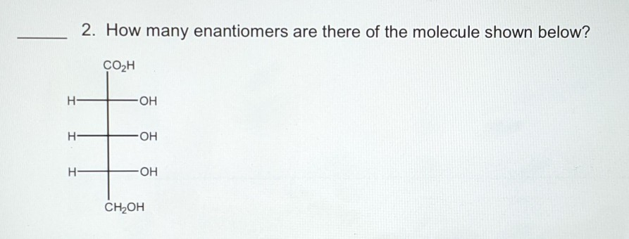 Solved 2. How many enantiomers are there of the molecule | Chegg.com