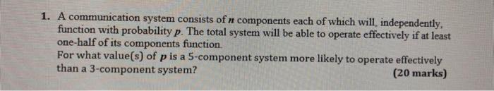 Solved 1. A communication system consists of n components | Chegg.com
