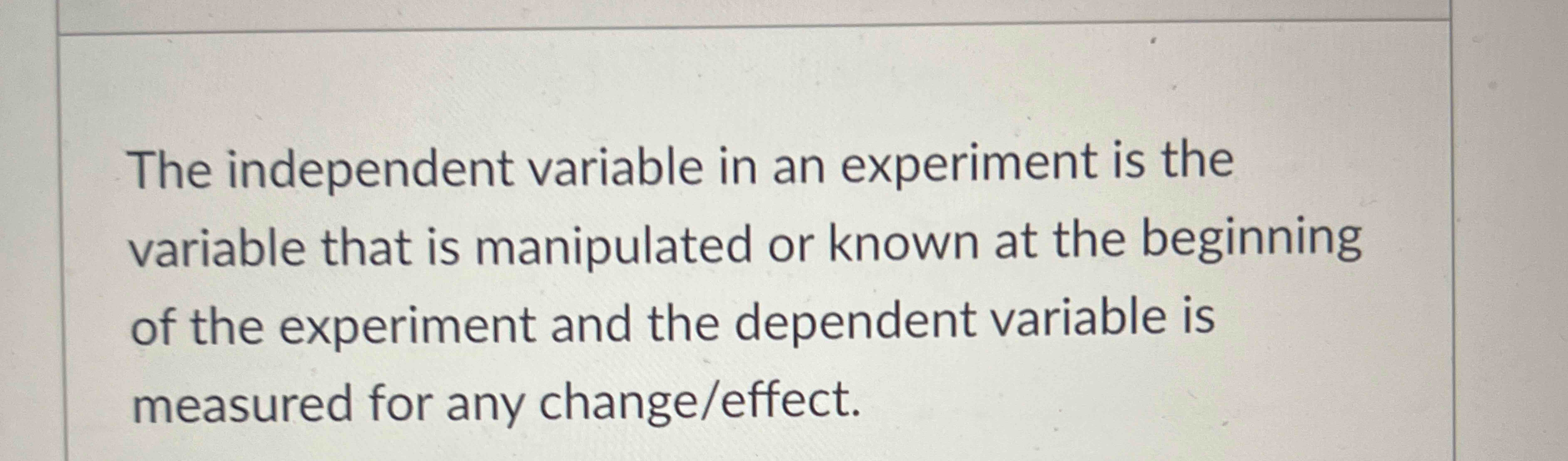 the variable in an experiment that is manipulated by researchers