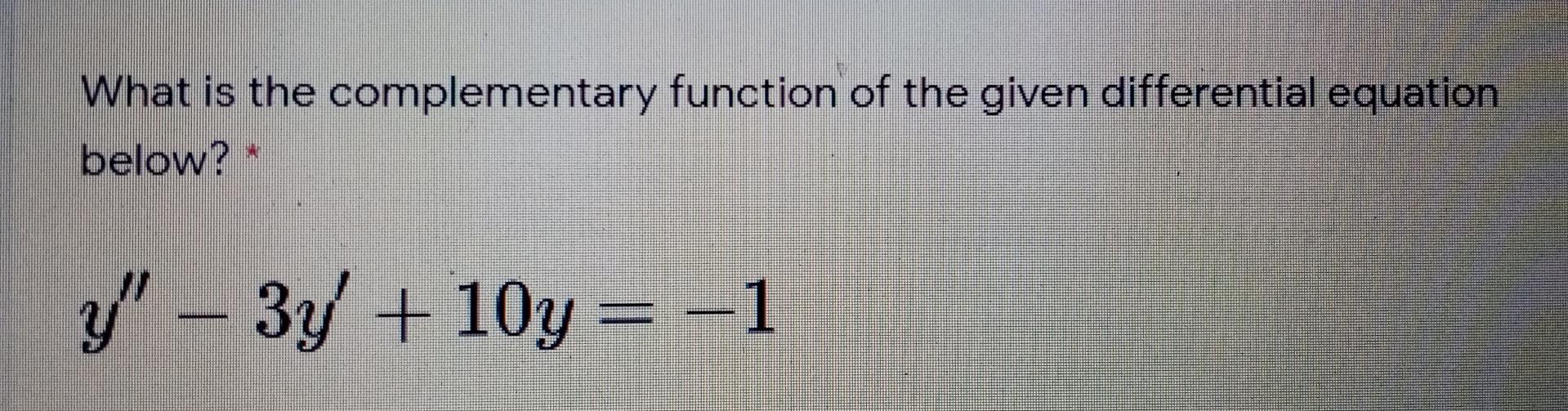 Solved What is the complementary function of the given | Chegg.com