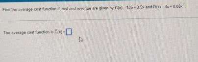 Solved Find the average cost function if cost and revenue | Chegg.com