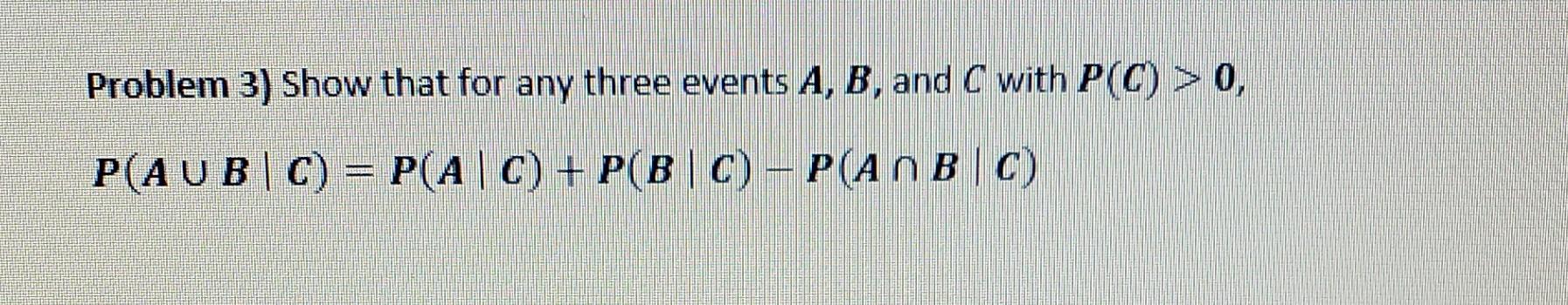 Solved Problem 3) Show That For Any Three Events A,B, And C | Chegg.com