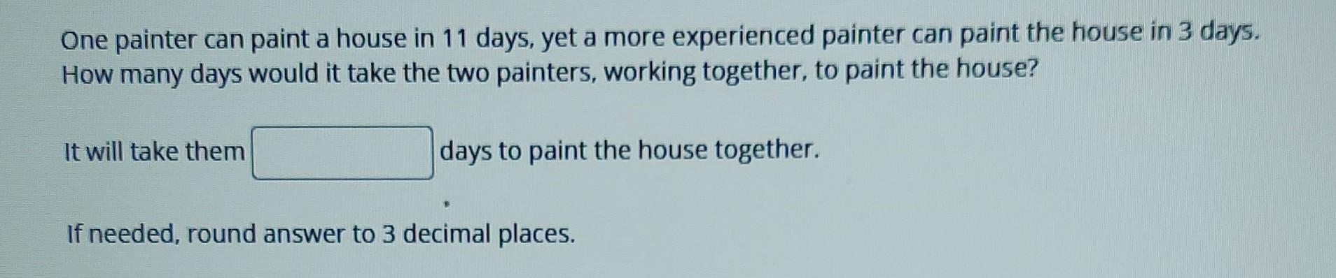 Solved One Painter Can Paint A House In 11 Days Yet A More Chegg Com   Image 