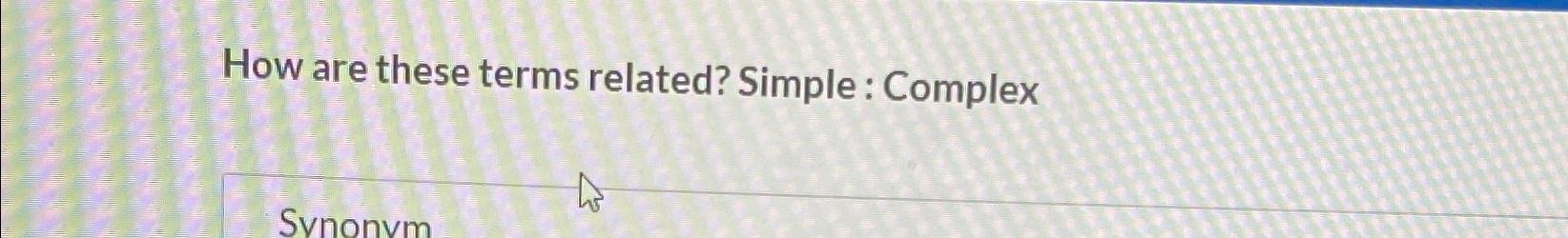 Solved How are these terms related? Simple: Complex | Chegg.com