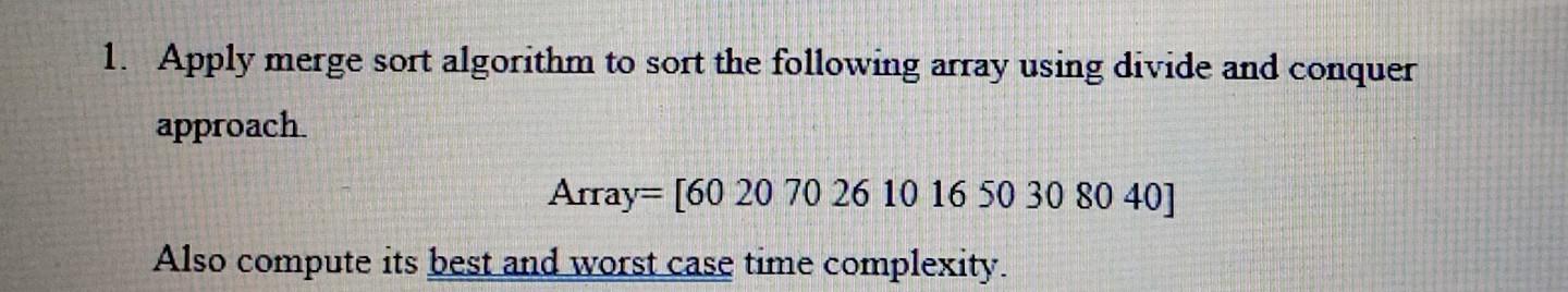 Solved 1. Apply merge sort algorithm to sort the following | Chegg.com