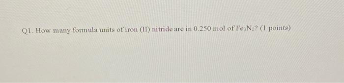 Solved Q1. How many formula units of iron (II) nitride are | Chegg.com