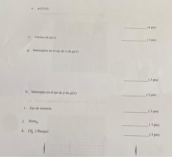 c. \( g(f(x)) \) \( (4 \mathrm{pts}) \) f. Vértice de \( g(x) \) \( (3 \) pts) g. Interceptos en el eje de \( x \) de \( g(x)