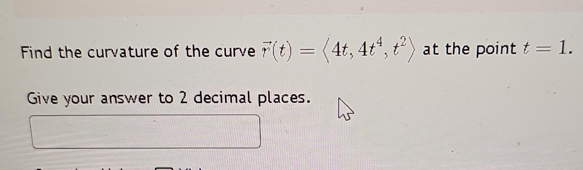 Solved Find The Curvature Of The Curve Rt 4t4t4t2 At 