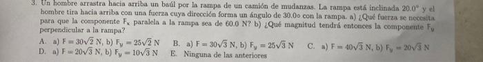 3. Un hombre arrastra hacia arriba un baúl por la rampa de un camión de mudanzas. La rampa está inclinada \( 20.0^{\circ} \)