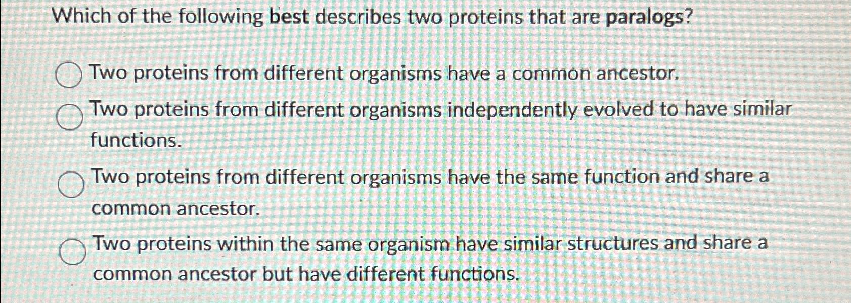 Solved Which of the following best describes two proteins