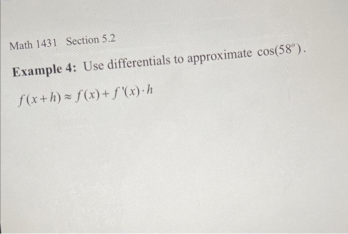 Solved Math 1431 Section 5.2 Example 4: Use differentials to | Chegg.com