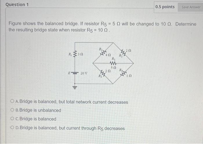 Solved Figure Shows The Balanced Bridge. If Resistor R5=5Ω | Chegg.com