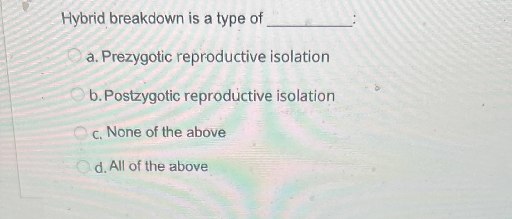 Solved Hybrid breakdown is a type ofa. ﻿Prezygotic