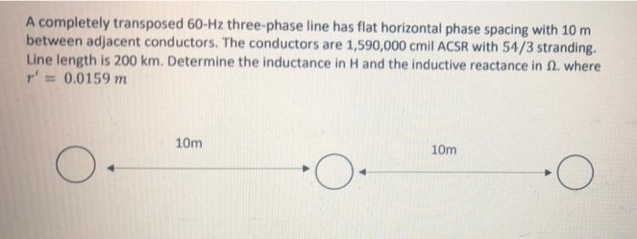 Solved A completely transposed 60-Hz three-phase line has | Chegg.com